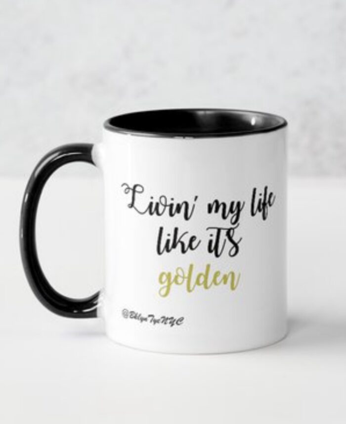 Livin my life like its golden mug